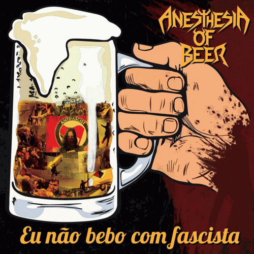 Anesthesia Of Beer : Eu N​ã​o Bebo Com Fascista